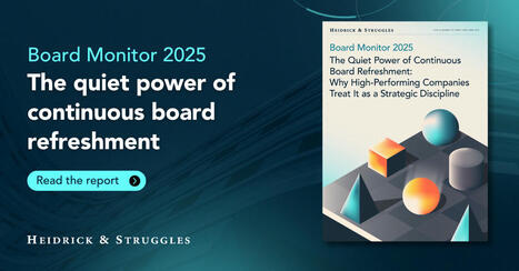 Board Monitor 2025: The quiet power of continuous board refreshment - August 2025 Report - Heidrick & Struggles | Corporate governance - Vigil | Scoop.it