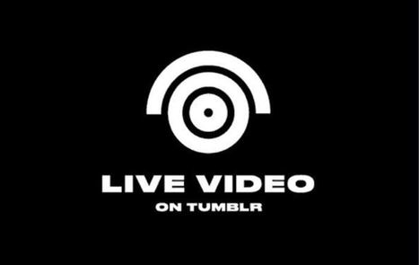 Tumblr innove dans la vidéo en direct en intégrant des applis tierces dont YouTube | CONNECTED! | Scoop.it
