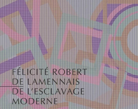 F&eacute;licit&eacute; Robert de Lamennais : De l'esclavage moderne | Les Livres de Philosophie | Scoop.it
