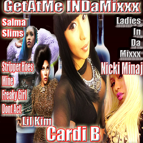 GetAtMe CheckThisOut- New GetAtMeInDaMixxx 'Ladies In The Mix' ft CardiB LilKim NickiMinaj & SalmaSlims | GetAtMe | Scoop.it