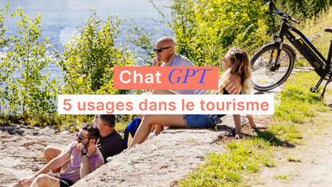 ChatGPT dans le tourisme : 5 façons d’en faire un allié ! | Albi - Veille e-tourisme | Scoop.it