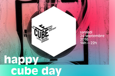 24.10 - LE CUBE - Happy Cube Day 2016 / expositions, installations, ateliers et performances... #artnumerique #free | Digital #MediaArt(s) Numérique(s) | Scoop.it