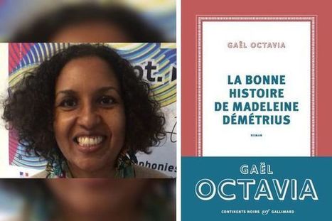 La Martiniquaise Gaël Octavia sort un nouveau roman : "La bonne histoire de Madeleine Démétrius" | Revue Politique Guadeloupe | Scoop.it