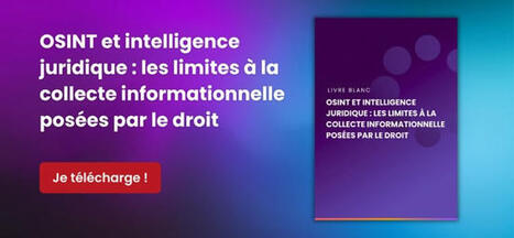 OSINT et intelligence juridique : les limites à la collecte informationnelle posées par le droit. | Documentation juridique | Scoop.it