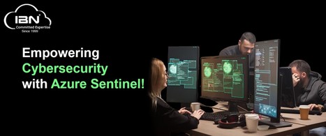 Empowering Cybersecurity with Azure Sentinel: A Comprehensive Guide! | Cloud Infrastructure & Managed Services | Hybrid Cloud | CloudIBN | Scoop.it