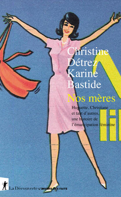 Nos mères. Une histoire de l'émancipation féminine : entretien avec Christine Détrez | Veille Éducative - L'actualité de l'éducation en continu | Scoop.it