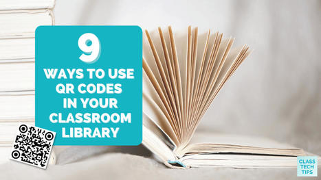 9 Ways to Use QR Codes in Your Classroom Library - Monica Burns @ClassTechTips | iPads, MakerEd and More  in Education | Scoop.it