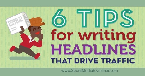 6 Tips for Writing Headlines That Drive Traffic : Social Media Examiner | Social Media Power | Scoop.it