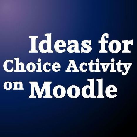Ideas for Choice Activity in Moodle | E-Learning-Inclusivo (Mashup) | Scoop.it