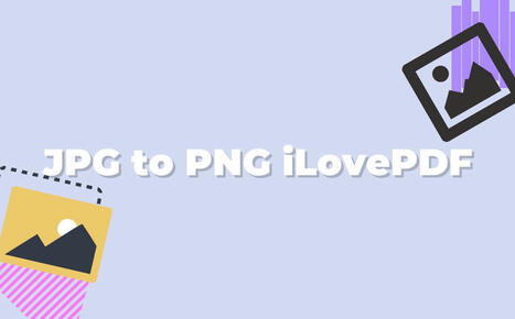 Can You Convert JPG to PNG with iLovePDF? & Alternative Converters | SwifDoo PDF | Scoop.it
