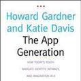 The App Generation: How Today&rsquo;s Youth Navigate Identity, Intimacy, and Imagination in a Digital World, by Howard Gardner and Katie Davis | Peer2Politics | Scoop.it