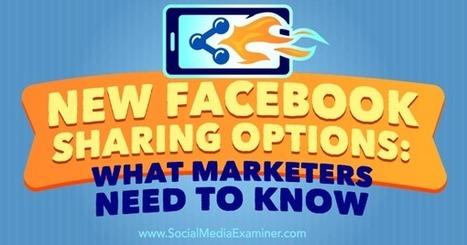 New Facebook Sharing Options: What Marketers Need to Know : Social Media Examiner | Public Relations & Social Marketing Insight | Scoop.it