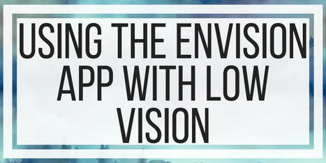 Using The Envision App With Low Vision | Access and Inclusion Through Technology | Scoop.it