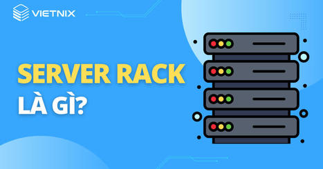 Server rack là gì? Thông tin chi tiết về Server rack | vietnix | Scoop.it