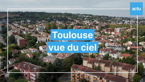 Toulouse vue du ciel. Episode 10/20 - Vidéo | Toulouse La Ville Rose | Scoop.it