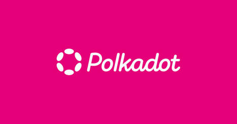 Polkadot: Decentralized Web 3.0 Blockchain Interoperability Platform | Bonnes Pratiques Web & Cloud | Scoop.it