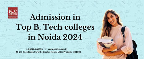 Admission in Top B. Tech colleges in Noida 2024 | pankajverma | Scoop.it