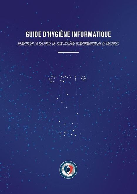 Guide d’hygiène informatique V2 | Agence nationale de la sécurité des systèmes d'information | Cybersécurité - Innovations digitales et numériques | Scoop.it