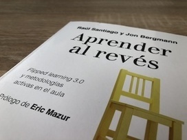 Aprender al revés: Una guía para invertir (en) tus clases | Educación, TIC y ecología | Scoop.it