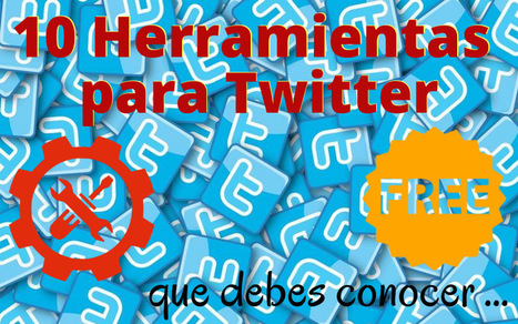 10 herramientas gratuitas para Twitter que debes conocer | TIC & Educación | Scoop.it