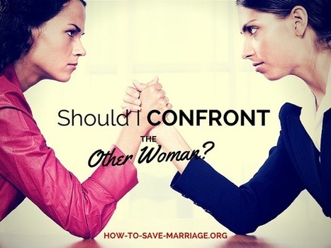 He Had an Affair: Should I Confront the Other Woman? - How To Save a Marriage | How to Save Your Marriage | Scoop.it