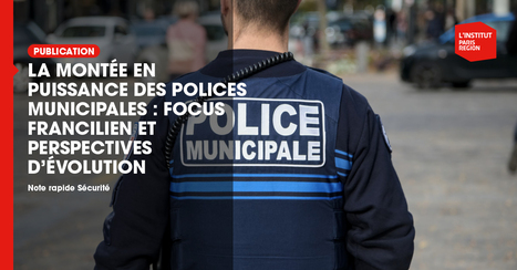 La mont&eacute;e en puissance des polices municipales : focus francilien et perspectives d&rsquo;&eacute;volution  - Institut Paris R&eacute;gion | Urbanisme - Am&eacute;nagement | Scoop.it