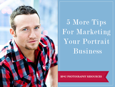 5 More Tips For Marketing Your Portrait Business | Mobile Photography | Scoop.it