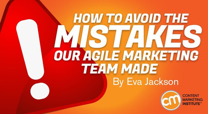 How to Avoid the Mistakes Our Agile Marketing Team Made - CMI | The MarTech Digest | Scoop.it