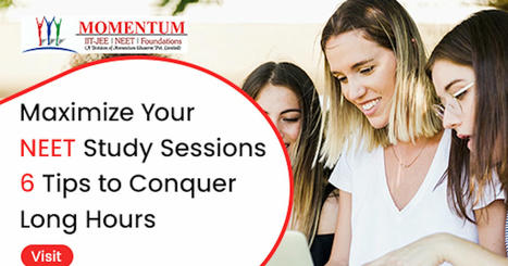 Maximize Your NEET Study Sessions: 6 Tips to Conquer Long Hours | Momentum Gorakhpur | Scoop.it