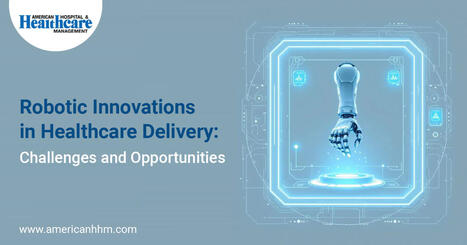 Robotic Innovations in Healthcare Delivery: Challenges & Opportunities | ROBOTIC SURGERY | Scoop.it