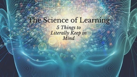 The Science of Learning: 5 Things to Literally Keep in Mind | #HR #RRHH Making love and making personal #branding #leadership | Scoop.it