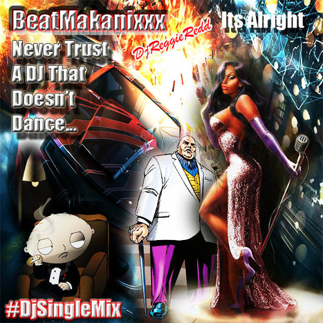 New BeatMakanixxx That's Alright (never trust a dj that doesn't dance...) #ForTheDjNU #DanceISay #DjReggieRedd | GetAtMe | Scoop.it