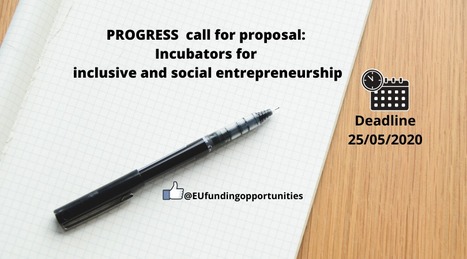 PROGRESS call for proposal: Incubators (business support organisations) for inclusive and social entrepreneurship « | EU FUNDING OPPORTUNITIES  AND PROJECT MANAGEMENT TIPS | Scoop.it