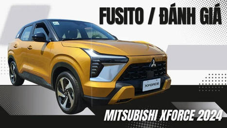 Mitsubishi Xforce 2024 - "Kẻ Soán Ngôi" Mới Trong Phân Khúc SUV Cỡ B? | Dầu Nhớt Fusito | Scoop.it