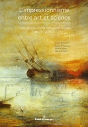Collectif : L'impressionnisme entre art et sciences. La lumière au prisme d’Augustin Fresnel (de 1790 à 1900) | Les Livres de Philosophie | Scoop.it