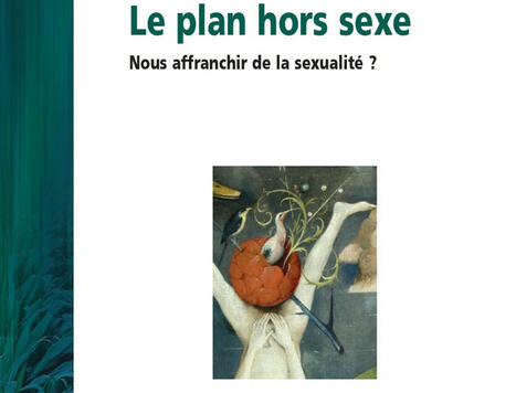 Monette Vacquin : Le plan hors sexe. Nous affranchir de la sexualité ? | Les Livres de Philosophie | Scoop.it