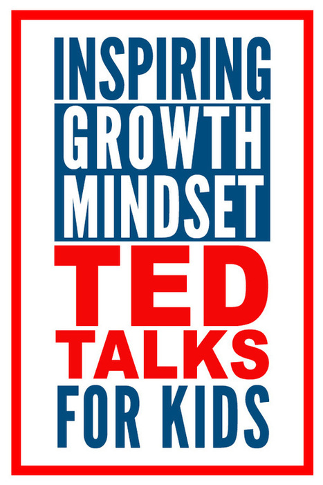 Growth Mindset Videos: 10 Inspiring TEDTalks to Share With Your Kids | iPads, MakerEd and More  in Education | Scoop.it