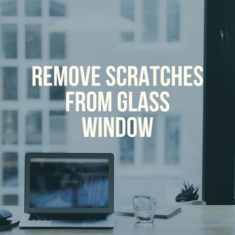 Remove Scratches From Glass Window Crisp Cosm