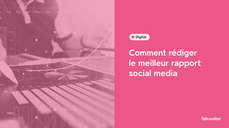 Comment rédiger le meilleur rapport social media ? | Social Marketing | Scoop.it