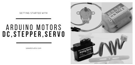 Getting Started with Arduino Motors - DC, Stepper, Servo Motor | tecno4 | Scoop.it