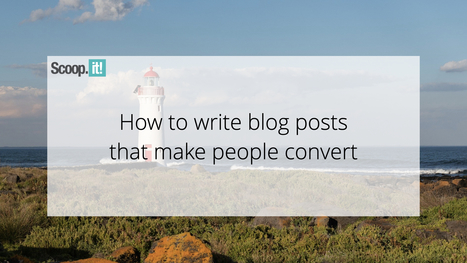 How To Write Blog Posts That Make People Convert | 21st Century Learning and Teaching | Scoop.it