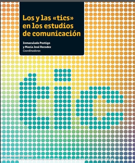Los y las «tics» en los estudios de comunicación / Inmaculada Postigo y María José Recoder (coordinadoras) | Comunicación en la era digital | Scoop.it