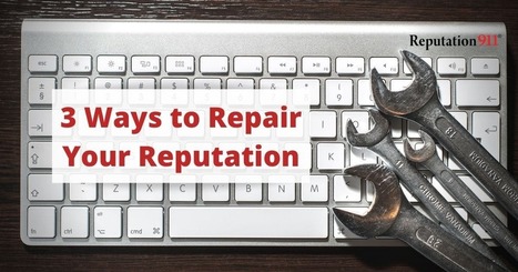 3 Ways to Repair Your Reputation - Reputation911 | clean up your online presence | Scoop.it
