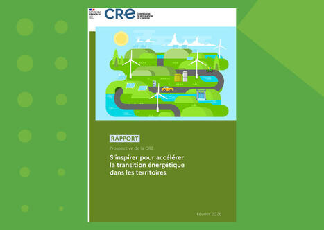 Acc&eacute;l&eacute;ration de la transition &eacute;nerg&eacute;tique&nbsp;: la CRE livre de nouvelles recommandations pour les territoires | prospective et tendances | Scoop.it