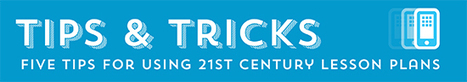 21st Century Lesson Plans: Tips & Tricks | iGeneration - Humane Use of Technology in an AI world (Pedagogy & Digital Innovation) | Scoop.it