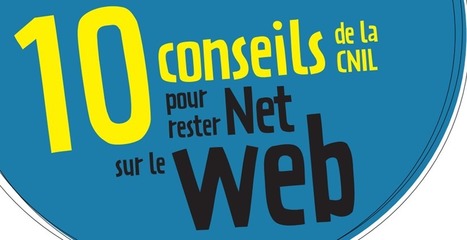 10 conseils pour rester net sur le web | CNIL | Education & Numérique | Scoop.it