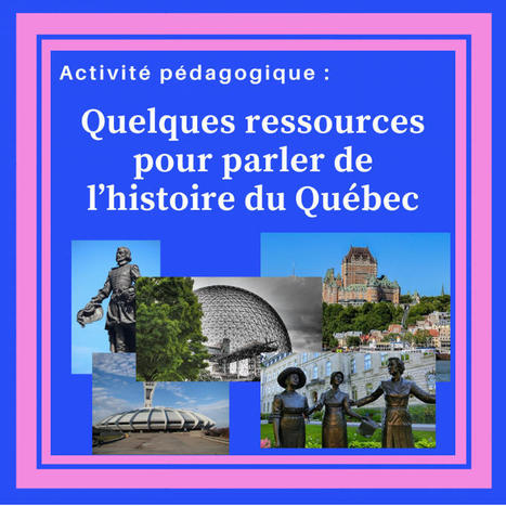 Activité pédagogique : Quelques ressources pour parler de l’histoire du Québec – | Remue-méninges FLE | Scoop.it