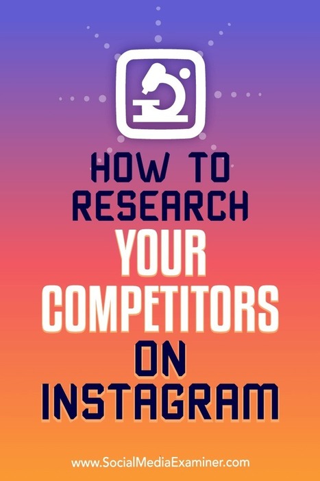 How to Research Your Competitors on Instagram : Social Media Examiner | Public Relations & Social Marketing Insight | Scoop.it