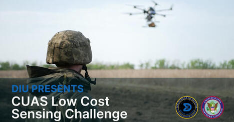 Defense Innovation Unit presents: C-UAS low-cost sensing challenge | LAD & C-UAS | Scoop.it
