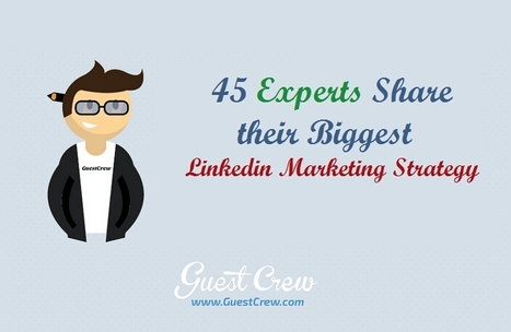 45 Experts Share their Biggest Linkedin Marketing Strategy | Public Relations & Social Marketing Insight | Scoop.it